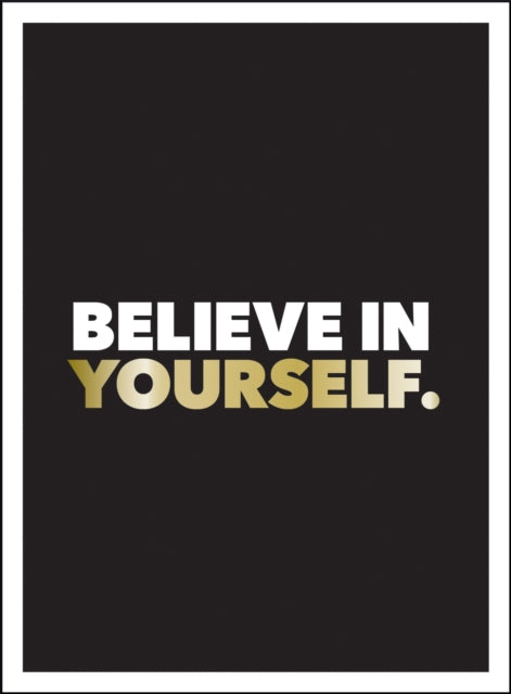 Believe in Yourself : Positive Quotes and Affirmations for a More Confident You-9781786859600