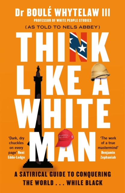 Think Like a White Man : A Satirical Guide to Conquering the World . . . While Black-9781786894403