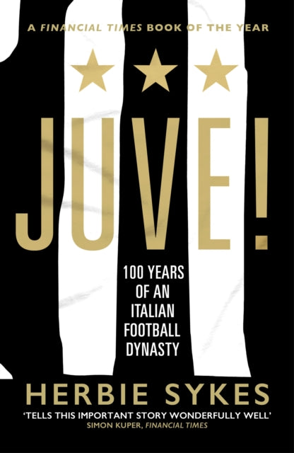 Juve! : 100 Years of an Italian Football Dynasty-9781787290518