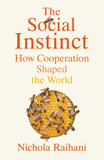 The Social Instinct : How Cooperation Shaped the World-9781787332041