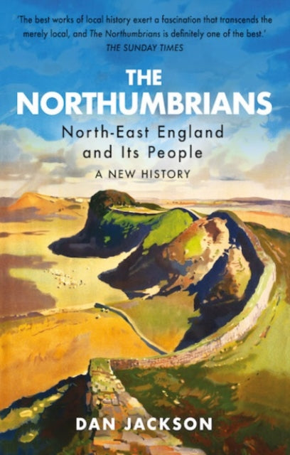 The Northumbrians : North-East England and Its People: A New History-9781787381940