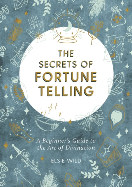 The Secrets of Fortune Telling : A Beginner's Guide to the Art of Divination-9781787836846