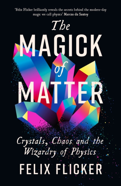The Magick of Matter : Crystals, Chaos and the Wizardry of Physics-9781788167482