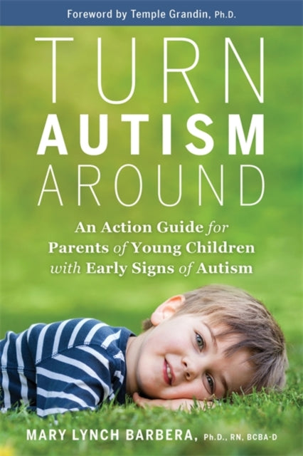 Turn Autism Around : An Action Guide for Parents of Young Children with Early Signs of Autism-9781788176965