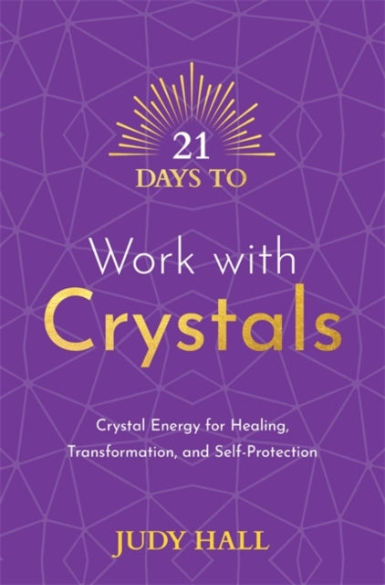 21 Days to Work with Crystals : Crystal Energy for Healing, Transformation, and Self-Protection-9781788178877