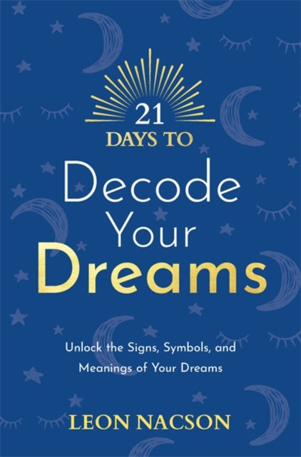 21 Days to Decode Your Dreams : Unlock the Signs, Symbols, and Meanings of Your Dreams-9781788179065