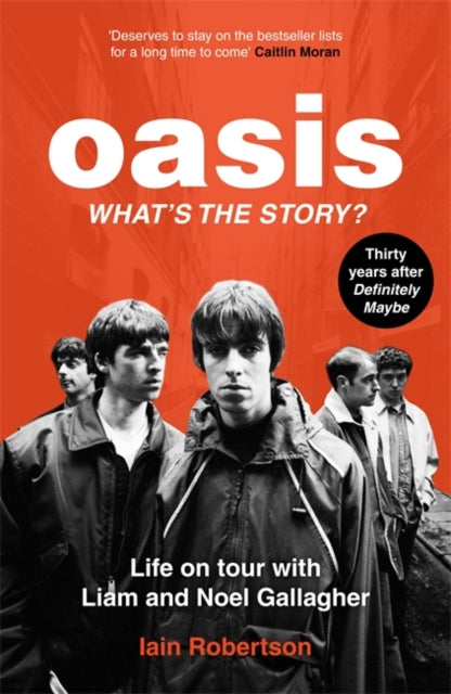 Oasis: What's The Story?: Life on tour with Liam and Noel Gallagher-9781789467512