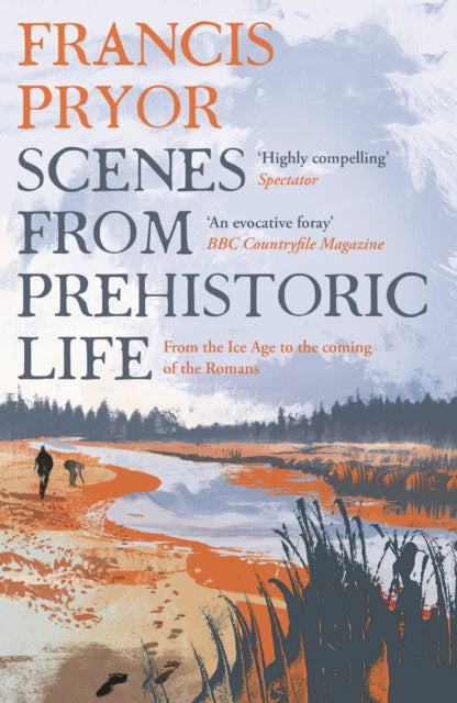 Scenes from Prehistoric Life : From the Ice Age to the Coming of the Romans-9781789544152