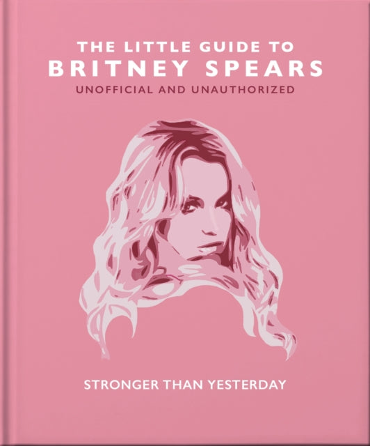 The Little Guide to Britney Spears : Stronger than Yesterday-9781800694231