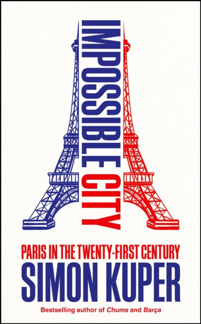 Impossible City : Paris in the Twenty-First Century-9781800816480