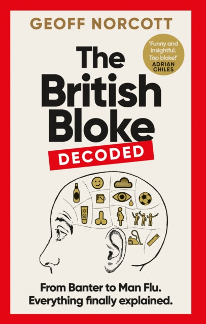 The British Bloke, Decoded : From Banter to Man-Flu. Everything finally explained.-9781800961296