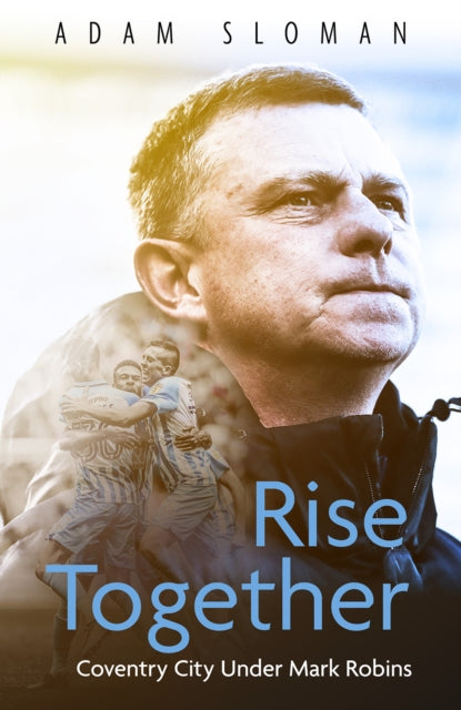 Rise Together : Coventry City Under Mark Robins-9781801500524