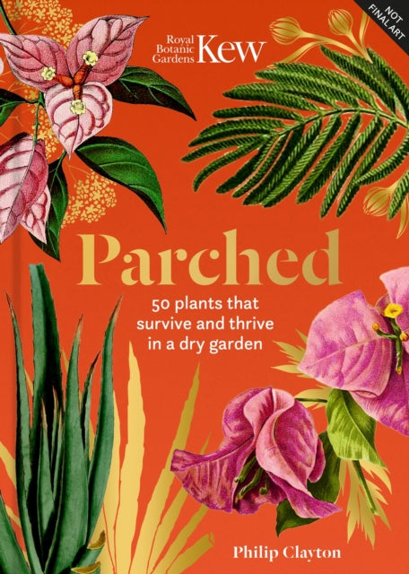 Kew - Parched : 50 plants that thrive and survive in a dry garden-9781802797251