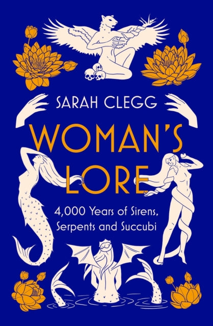 Woman's Lore : 4,000 Years of Sirens, Serpents and Succubi-9781803280271
