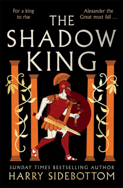 The Shadow King : The brand new 2023 historical epic about Alexander The Great from the Sunday Times bestseller-9781838777975