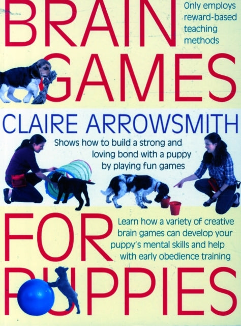 Brain Games for Puppies : Shows How to Build a Stong and Loving Bond with a Puppy by Playing Fun Games-9781842862483