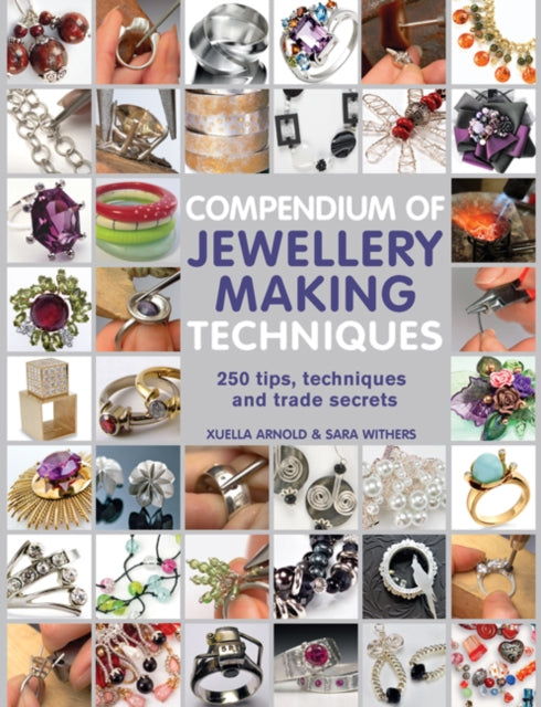 Compendium of Jewellery Making Techniques : 250 Tips, Techniques and Trade Secrets-9781844489374
