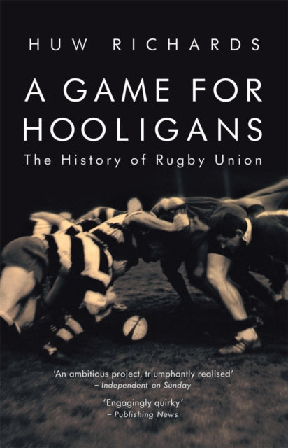 A Game for Hooligans : The History of Rugby Union-9781845962555