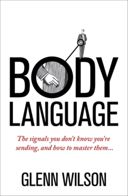 Body Language : The Signals You Don't Know You're Sending, and How To Master Them-9781848319585