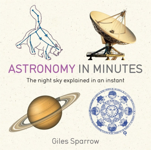 Astronomy in Minutes : 200 Key Concepts Explained in an Instant-9781848667235