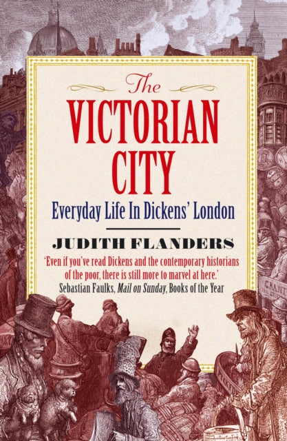 The Victorian City : Everyday Life in Dickens' London-9781848877979