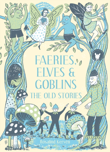 Faeries, Elves and Goblins : The Old Stories and fairy tales-9781849945424