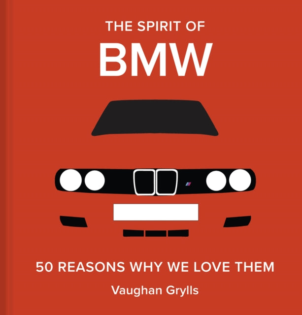 The Spirit of BMW : 50 Reasons Why We Love Them-9781849948036