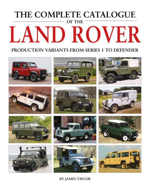 The Complete Catalogue of the Land Rover : Production Variants from Series 1 to Defender-9781906133856