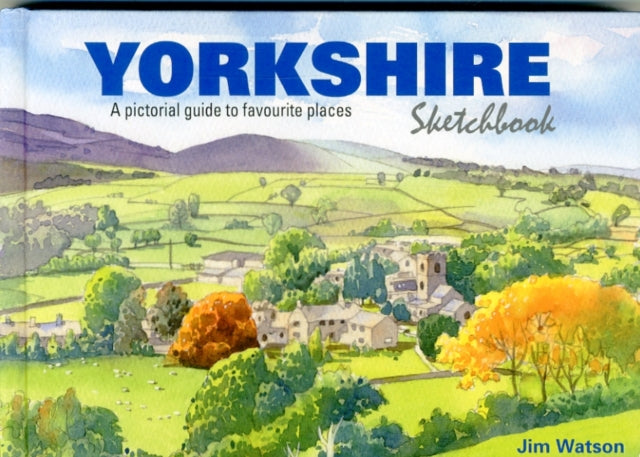 Yorkshire Sketchbook : A Pictorial Guide to Favourite Places : 6-9781909282773