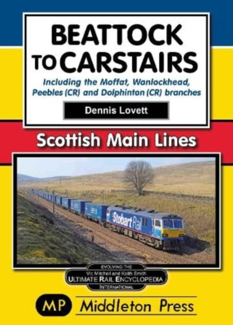 Beattock to Carstairs. : Including the Moffat, Wanlockhead, Peebles (CR) and Dolphinton (CR) Branches.-9781910356845