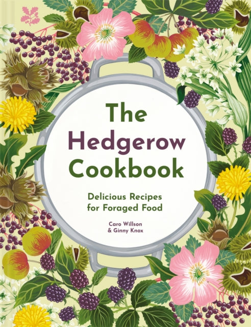 The Hedgerow Cookbook : Delicious Recipes for Foraged Food-9781911657330