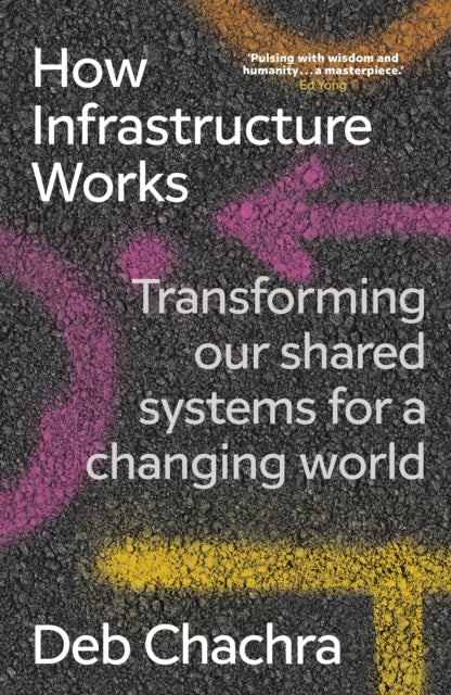 How Infrastructure Works : Transforming our shared systems for a changing world-9781911709541