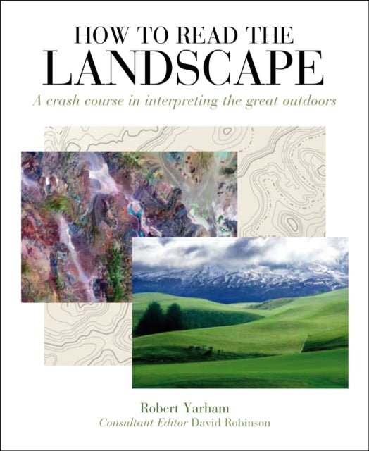 How to Read the Landscape : A crash course in interpreting the great outdoors-9781912217274