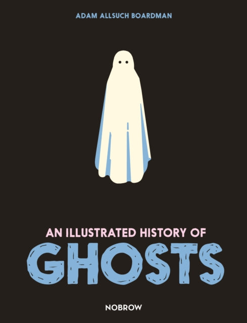An Illustrated History of Ghosts-9781913123079