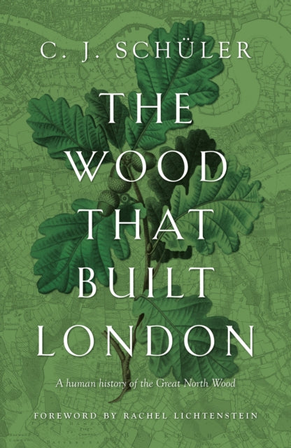 The Wood that Built London : A Human History of the Great North Wood-9781913207496