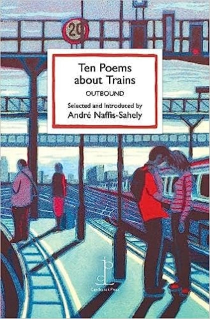 Ten Poems about Trains : OUTBOUND-9781913627256