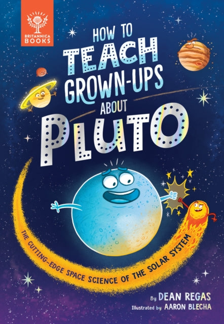 How to Teach Grown-Ups About Pluto : The cutting-edge space science of the solar system-9781913750503