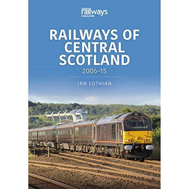 Railways of Central Scotland: 2006-15-9781913870188