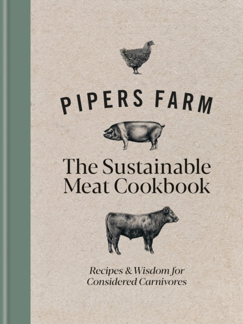 Pipers Farm The Sustainable Meat Cookbook : Recipes & Wisdom for Considered Carnivores-9781914239274