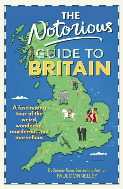 The Notorious Guide to Britain : A fascinating tour of the weird, wonderful, murderous and marvellous-9781914451072
