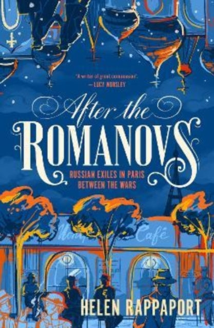 After the Romanovs : Russian exiles in Paris between the wars-9781914484292