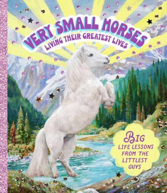 Very Small Horses Living Their Greatest Lives : Big life lessons from the littlest guys-9781922754608