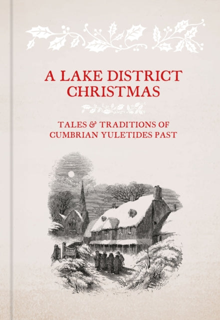 A Lake District Christmas : Tales and traditions of Cumbrian Yuletides past-9781999894085