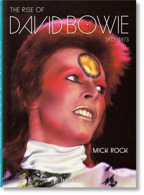 Mick Rock. The Rise of David Bowie. 1972-1973-9783836583244