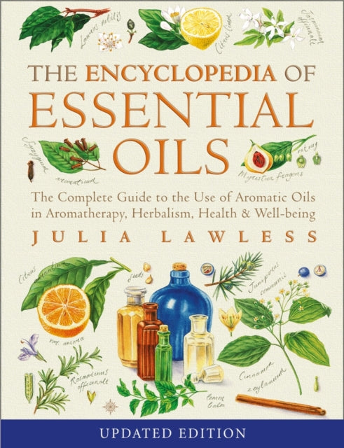 Encyclopedia of Essential Oils : The Complete Guide to the Use of Aromatic Oils in Aromatherapy, Herbalism, Health and Well-Being-9780007145188