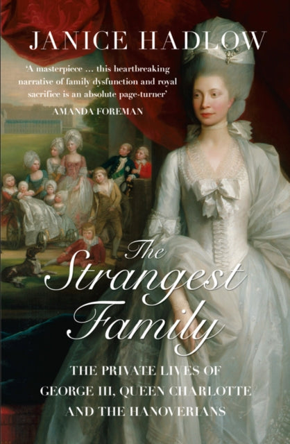 The Strangest Family : The Private Lives of George III, Queen Charlotte and the Hanoverians-9780007165209