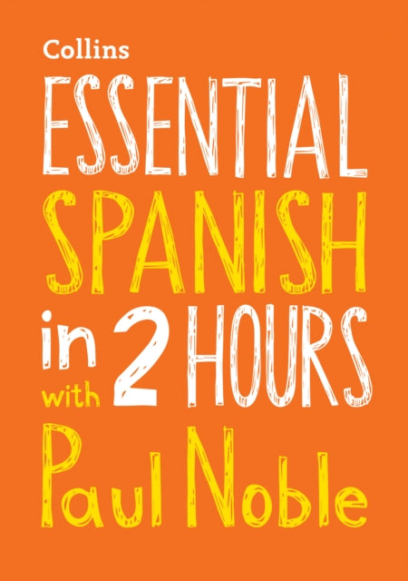 Essential Spanish in 2 hours with Paul Noble : Spanish Made Easy with Your Bestselling Language Coach-9780008211578