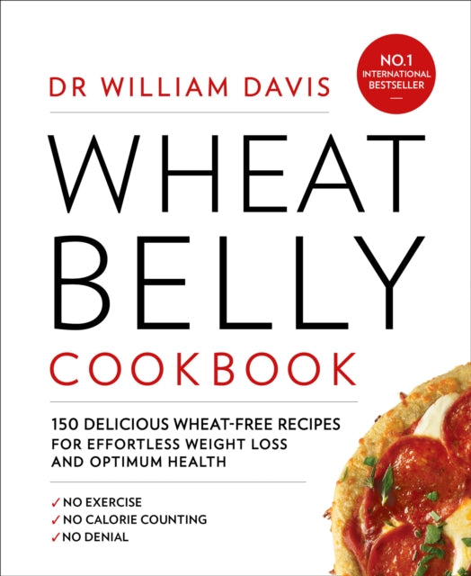 Wheat Belly Cookbook : 150 Delicious Wheat-Free Recipes for Effortless Weight Loss and Optimum Health-9780008286613