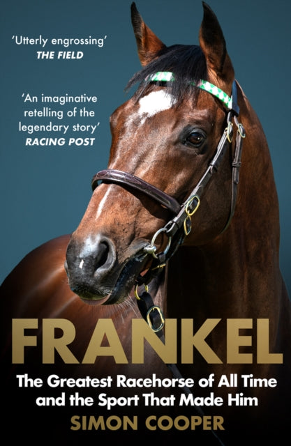 Frankel : The Greatest Racehorse of All Time and the Sport That Made Him-9780008307073