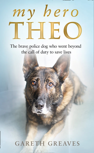 My Hero Theo : The Brave Police Dog Who Went Beyond the Call of Duty to Save Lives-9780008385248